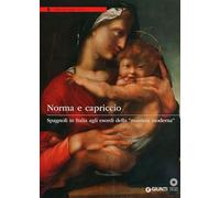 Norma e capriccio. Spagnoli in Italia agli esordi della «maniera moderna». Ediz. illustrata (Grandi libri arte)