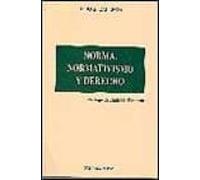 Norma Normativismo Y Derecho: Del Moderno Normativismo Juridico A La M