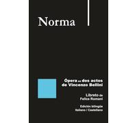 Norma - Ópera en dos actos de Vincenzo Bellini: Libreto de Felice Romani Edición bilingüe Italiano / Castellano (Libretos de ópera)