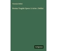 Norma: Tragisk Opera i 2 Acter / Bellini