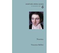 Norma: Vincenzo Bellini (Overture Opera Guides)