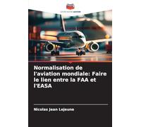 Normalisation de l'aviation mondiale: Faire le lien entre la FAA et l'EASA