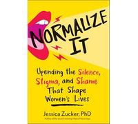 Normalize It: Upending the Silence, Stigma, and Shame That Shape Women’s Lives
