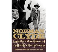Norman Clyde: Legendary Mountaineer of California's Sierra Nevada