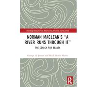 Norman Maclean’s “A River Runs through It”: The Search for Beauty (Routledge Research in American Literature and Culture)