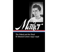 Norman Mailer: The Naked and the Dead & Selected Letters 1945-1946 (LOA #364) (Library of America, 364)