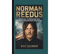 NORMAN REEDUS: Biografie des „The Walking Dead“-Stars: Filmkarriere, Schauspiellaufbahn und Vermächtnis