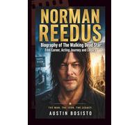 NORMAN REEDUS: Biography of The Walking Dead Star: Film Career, Acting Journey and Legacy