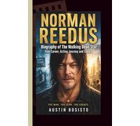 NORMAN REEDUS: Biography of The Walking Dead Star: Film Career, Acting Journey and Legacy