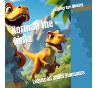 Norman the ninja: Learns all about Dinosaurs