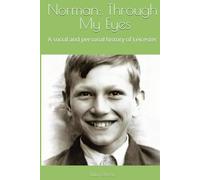 Norman: Through My Eyes: A social and personal history of Leicester