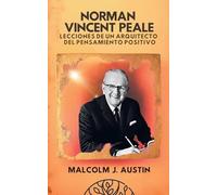 Norman Vincent Peale - Lecciones de un Arquitecto del Pensamiento Positivo (Metafísica del Yo Soy)
