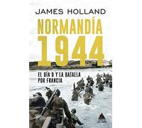 Normandía 1944: El Día D y la batalla por Francia (ATICO HISTORIA)