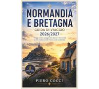 normandia e bretagna guida di viaggio 2026/2027: Villaggi costieri, spiagge dello sbarco in Normandia e città medievali della Francia nord-occidentale.