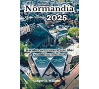 Normandía Guía de viaje 2025: Descubra aventuras al aire libre y consejos prácticos