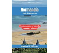Normandía Guía de viaje 2025: Desempacando su historia, paisajes y sabores