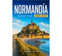 NORMANDÍA GUÍA DE VIAJE 2026-2027: Museos, mercados y casas señoriales a lo largo de la costa norte de Francia.
