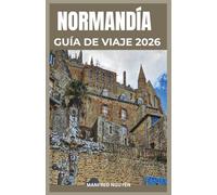 NORMANDÍA GUÍA DE VIAJE 2026: Descubra sitios conmemorativos, playas del desembarco y pueblos medievales con mapas, rutas gastronómicas e itinerarios para todos los presupuestos.