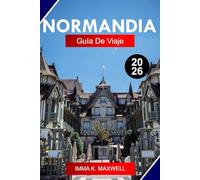 NORMANDÍA GUÍA DE VIAJE 2026: Explora Normandía, Francia, como un local con monumentos del Día D, Mont-Saint-Michel, rutas costeras y pueblos históricos