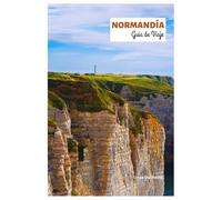 Normandía Guía de Viaje: Explora las principales atracciones, joyas ocultas, gastronomía, desembarcos del Día D y playas con itinerarios