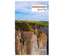 Normandía Guía de Viaje: Explora las principales atracciones, joyas ocultas, gastronomía, desembarcos del Día D y playas con itinerarios