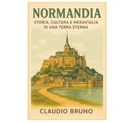 Normandia: Terra di Storia, Maree e Memorie