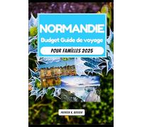Normandie Budget Guide de voyage pour familles 2025: Conseils avisés pour explorer les châteaux, les plages et les marchés avec les enfants
