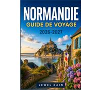 NORMANDIE GUIDE DE VOYAGE 2026-2027: Musées, marchés et manoirs le long de la côte nord de la France