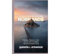 NORMANDIE GUIDE DE VOYAGE 2026: Châteaux, falaises et cidre : une aventure inoubliable dans le nord de la France