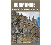 NORMANDIE GUIDE DE VOYAGE 2026: Découvrez sites mémoriaux, plages du Débarquement et villages médiévaux avec cartes, circuits gourmands et itinéraires pour tous les budgets.