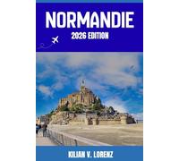 NORMANDIE GUIDE DE VOYAGE: Découvrez les meilleurs endroits de Normandie, ses trésors cachés, sa vie nocturne, ses aventures en plein air et sa ... pratiques et des informations locales