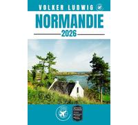 NORMANDIE GUIDE DE VOYAGE: Découvrez les principales attractions, les activités de plein air, les trésors cachés et les excursions d'une journée pour les voyageurs aventureux.