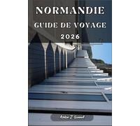 NORMANDIE GUIDE DE VOYAGE: Votre guide touristique pour un séjour mémorable lors de votre visite de cette destination.