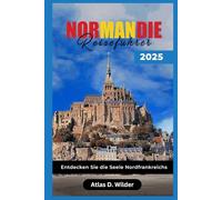 NORMANDIE REISEFÜHRER 2025: Entdecken Sie die Seele Nordfrankreichs
