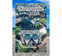 Normandie Reiseführer 2025: Entdecken Sie Outdoor-Abenteuer und praktische Tipps