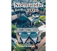 Normandie Reiseführer 2025: Entdecken Sie Outdoor-Abenteuer und praktische Tipps