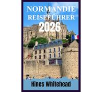 Normandie Reiseführer 2026: Entdecken Sie Küstendörfer, Schlachtfelder und kulinarische Routen mit einer Schritt-für-Schritt-Reiseplanung