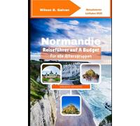 Normandie Reiseführer auf A Budget für alle Altersgruppen (2025): Erschwingliche Abenteuer im historischen Norden Frankreichs