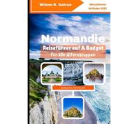 Normandie Reiseführer auf A Budget für alle Altersgruppen (2025): Erschwingliche Abenteuer im historischen Norden Frankreichs