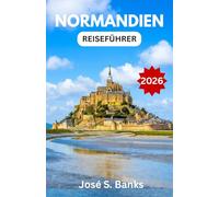 NORMANDIEN-REISEFÜHRER 2026: Entdecken Sie Küstenstädte, Kriegsdenkmäler und die Seele Nordfrankreichs