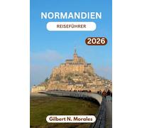 NORMANDIEN-REISEFÜHRER 2026: Klippenorte, D-Day-Strände, gotische Kathedralen und die Aromen Nordfrankreichs
