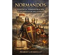 Normandos - Violencia, Administración Y Nacimiento De Inglaterra