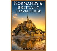 NORMANDY & BRITTANY TRAVEL GUIDE 2026: Explore Mont-Saint-Michel, the Carnac Stones and D-day Beaches, with 87 Curated Adventures