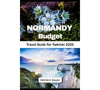 Normandy Budget Travel Guide For Families 2025: Savvy Tips for Exploring Castles, Beaches & Markets with Kids (The Wayfarer's Chronicle)
