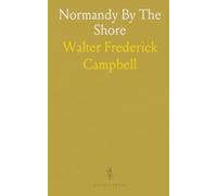 Normandy By The Shore: Sketches of fishing, farming, cooking and natural history from coastal France
