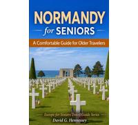 Normandy for Seniors: A Comfortable Guide for Older Travelers (Europe for Seniors Travel Guide)