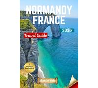 NORMANDY FRANCE TRAVEL GUIDE 2026: Explore History, Mont-Saint-Michel, and Coastal Charm in One Pocket Companion