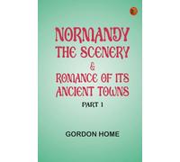 Normandy: The Scenery Romance of Its Ancient Towns Part 1