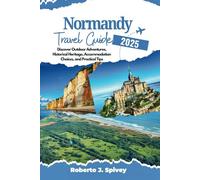 Normandy Travel Guide 2025: Discover Outdoor Adventures, Historical Heritage, Accommodation Choices, and Practical Tips