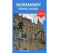 Normandy Travel Guide 2026: Navigate War Memorials, D-Day Beaches, and Medieval Villages with Detailed Maps, Local Food Trails, and Budget-Friendly Itineraries for Every Season